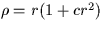 $\rho = r (1 + c r^{2})$